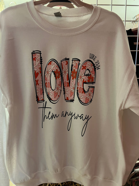 Love Them Anyway Sweatshirt